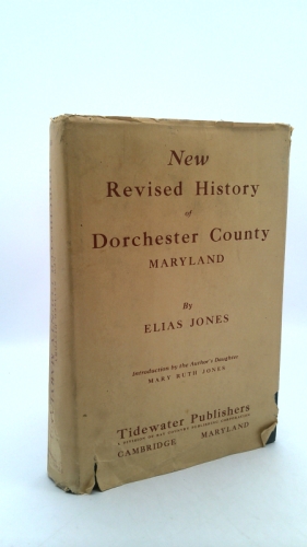 New revised History of Dorchester County, Maryland: Introd. by the author' daughter, Mary Ruth Jones