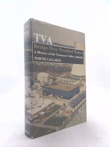 TVA: Bridge Over Troubled Water, A History of the Tennessee Valley Authority