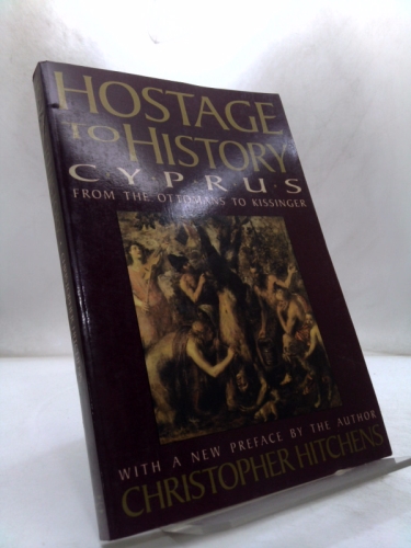 Hostage to History: Cyprus from the Ottomans to Kissinger