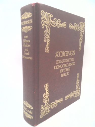Strong's Exhaustive Concordance of the Bible, with Hebrew, Chaldee and Greek Dictionaries
