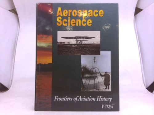 Aerospace Science Frontiers of Aviation History Second Edition v-7125t (Aerospace Science History of Airpower)