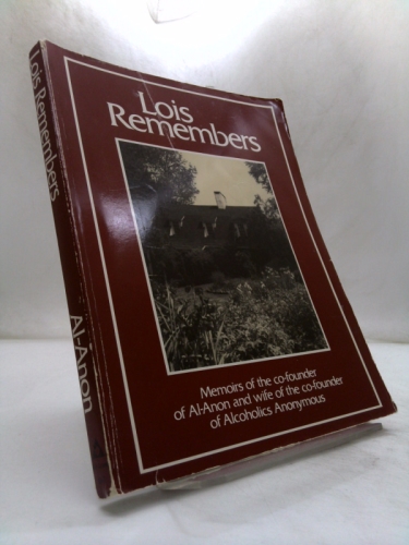 Lois Remembers: Memoirs of the Co-Founder of Al-Anon and Wife of the Co-Founder of Alcoholics Anonymous.