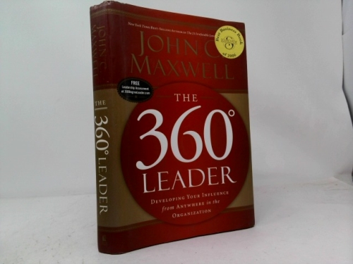 The 360 Degree Leader: Developing Your Influence from Anywhere in the Organization