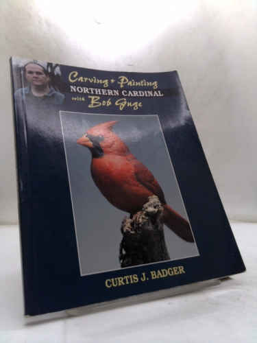 Carving & Painting a Northern Cardinal With Bob Guge (Carving & Painting , No 4)