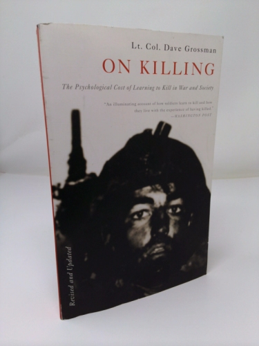 On Killing: The Psychological Cost of Learning to Kill in War and Society