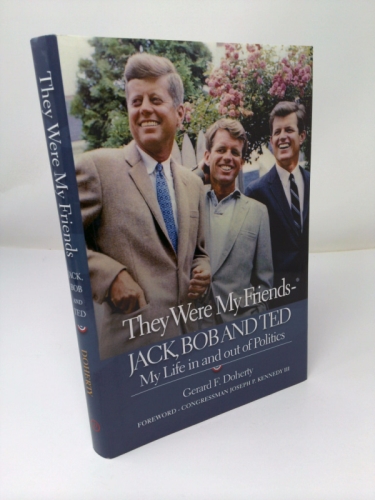 They Were My Friends Jack, Bob and Ted: My Life in and Out of Politics
