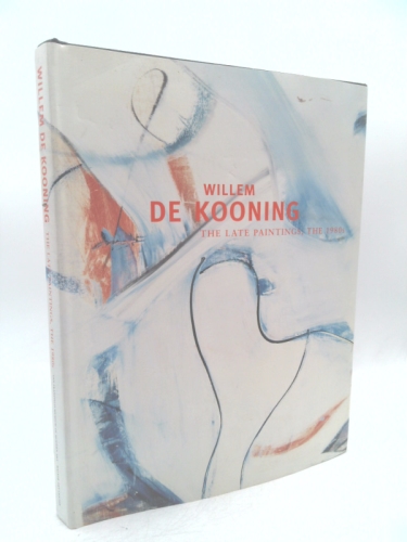 Willem De Kooning: The Late Paintings, the 1980s