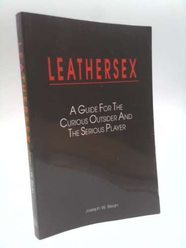 Leathersex: A Guide for the Curious Outsider and the Serious Player