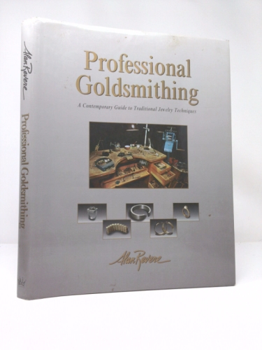 Professional Goldsmithing : A Contemporary Guide to Traditional Jewelry Techniques