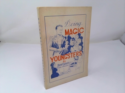 Doing Magic for Youngsters, including The Art of Conjuring TO Children by Eric P. Wilson