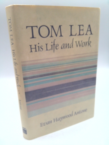 Tom Lea: His Life and Work