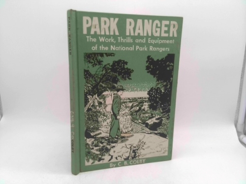 Park Ranger: The Work, Thrills, and Equipment of the National Park Rangers