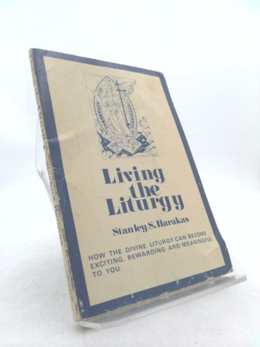 Living the liturgy: A practical guide for participating in the divine liturgy of the Eastern Orthodox Church