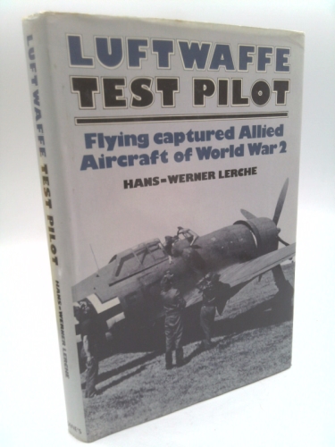 Luftwaffe test pilot: Flying captured Allied aircraft of World War 2