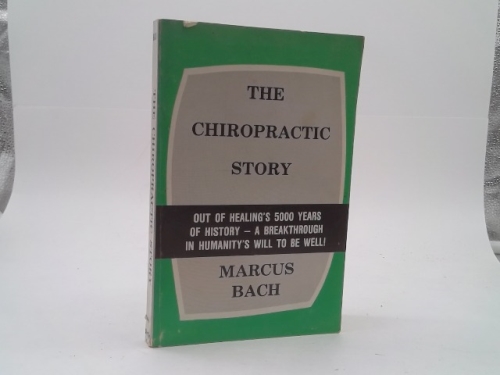 The Chiropractic Story: Out of Healing's 5000 Years of Histroy