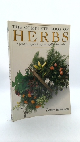 The Complete Book of Herbs: A Practical Guide to Growing and Using Herbs