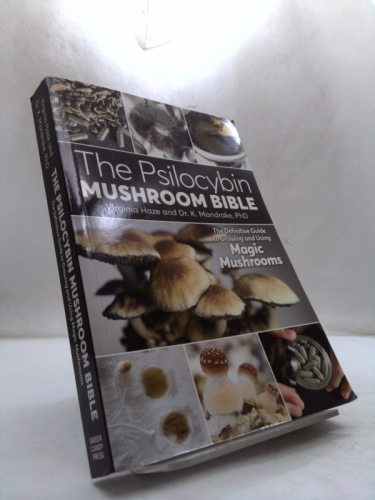 The Psilocybin Mushroom Bible: The Definitive Guide to Growing and Using Magic Mushrooms