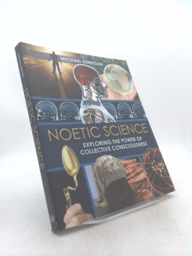 Noetic Science Exploring the Power of Collective Consciousness