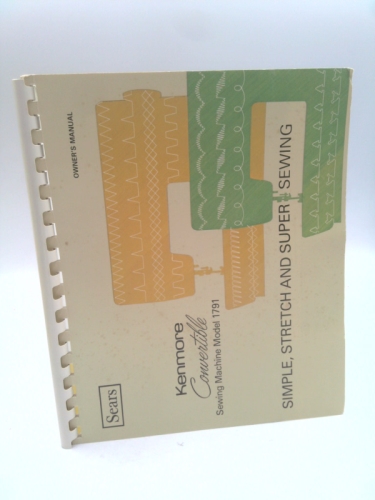 Sears Kenmore Convertible Sewing Machine Model 1690 Owner's Manual (Simple, Stretch, and Super Sewing)