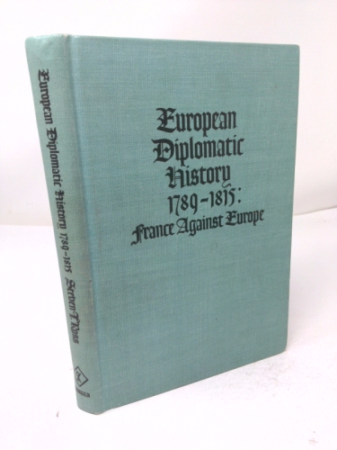 European Diplomatic History, 1789-1815: France Against Europe