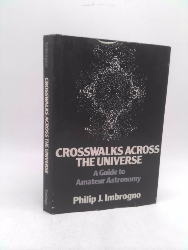 Crosswalks across the universe: A guide to amateur astronomy