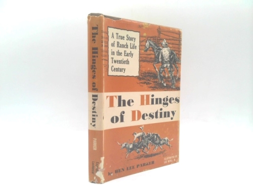 THE HINGES OF DESTINY. A True Story of Ranch Life in the Early Twentieth Century.