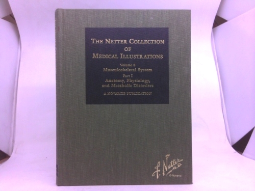 The Netter Collection of Medical Illustrations, Volume 8: Musculoskeletal System, Part I - Anatomy, Physiology and Metabolic Disorders