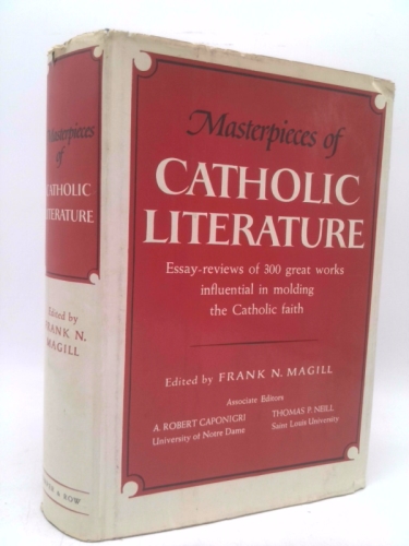 Masterpieces of Catholic Literature, Essay-reviews of 300 Great Works Influential in Molding the Catholic Church