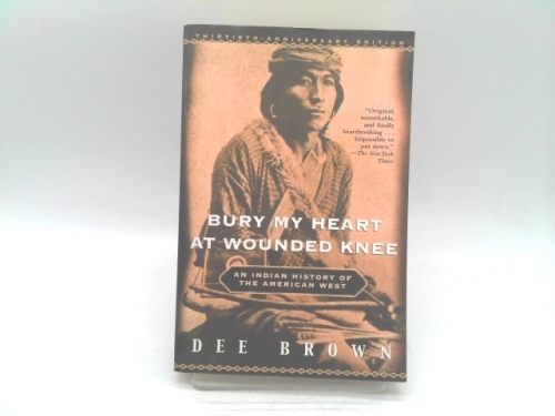 Bury My Heart at Wounded Knee: An Indian History of the American West Book Cover