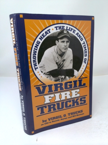 Throwing Heat: The Life and Times of Virgil "Fire" Trucks