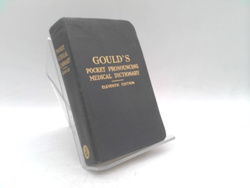 GOULD’S POCKET PRONOUNCING MEDICAL DICTIONARY: Eleventh Edition.