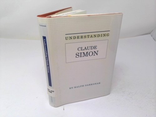 Understanding Claude Simon (Understanding Modern European and Latin Literature)