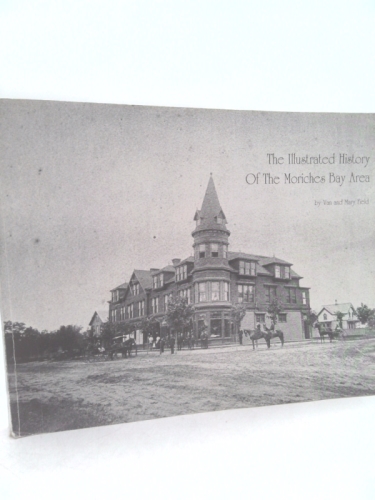 THE ILLUSTRATED HISTORY OF THE MORICHES BAY AREA [Unknown Binding]