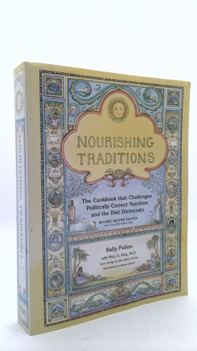 Nourishing Traditions: The Cookbook That Challenges Politically Correct Nutrition and the Diet Dictocrats