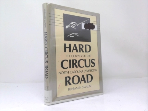 Hard Circus Road: The Odyssey of the North Carolina Symphony