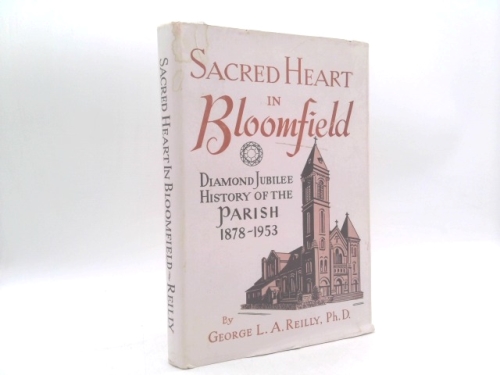 Sacred Heart in Bloomfield: Diamond Jubilee History of the Parish 1878-1953