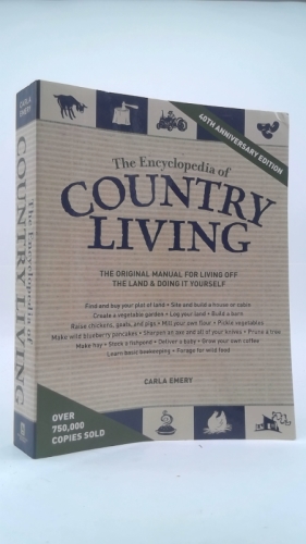 Encyclopedia of Country Living, 40th Anniversary Edition : The Original Manual for Living off the Land and Doing It Yourself