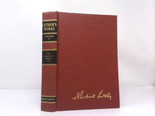 Luther's Works Volume 45 The Christian in Society II