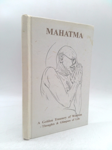 Mahatma: A golden treasury of wisdom -- thoughts & glimpses of life Book Cover
