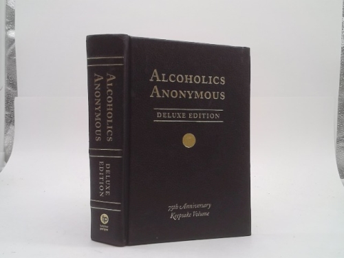 Alcoholics Anonymous: The Original Text of the Life-Changing Landmark, Deluxe Edition