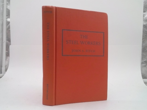 The Steel Workers (Pittsburgh Series in Social and Labor History)