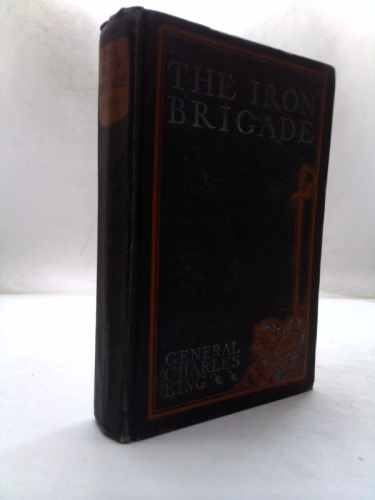 The Iron Brigade: A Story of the Army of the Potomac
