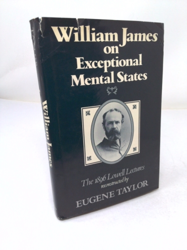 William James on Exceptional Mental States: The 1896 Lowell Lectures