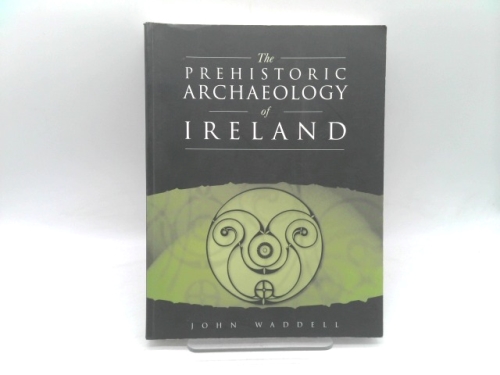 The Prehistoric Archaeology of Ireland
