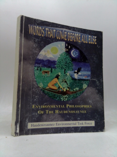 Words That Come Before All Else Environmental Philosophies of the Haudenosaunee