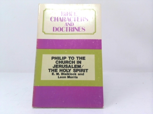 Bible Characters and Doctrines: Philip to the Church in Jerusalem/The Holy Spirit