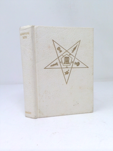 Adoptive rite ritual: Instruction, organization, government and ceremonies of Order of the Eastern Star, queen of the South, administrative degree