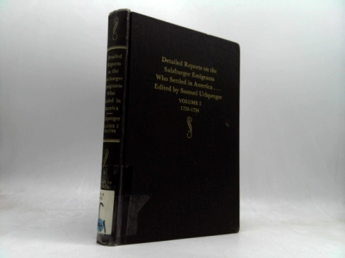 Detailed Reports on the Salzburger Emigrants Who Settled in America...: Volume I: 1733-1734