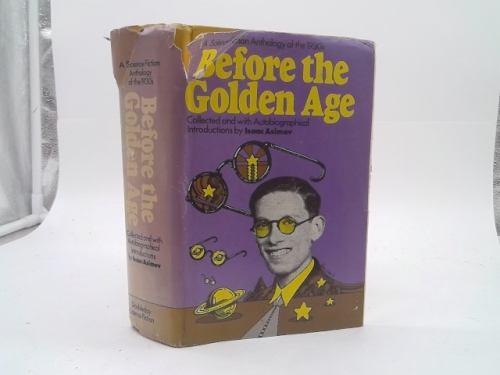 Before the Golden Age : A Science Fiction Anthology of the 1930's