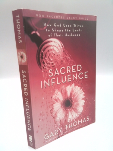 Sacred Influence : How God Uses Wives to Shape the Souls of Their Husbands